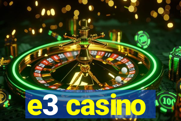e3 casino